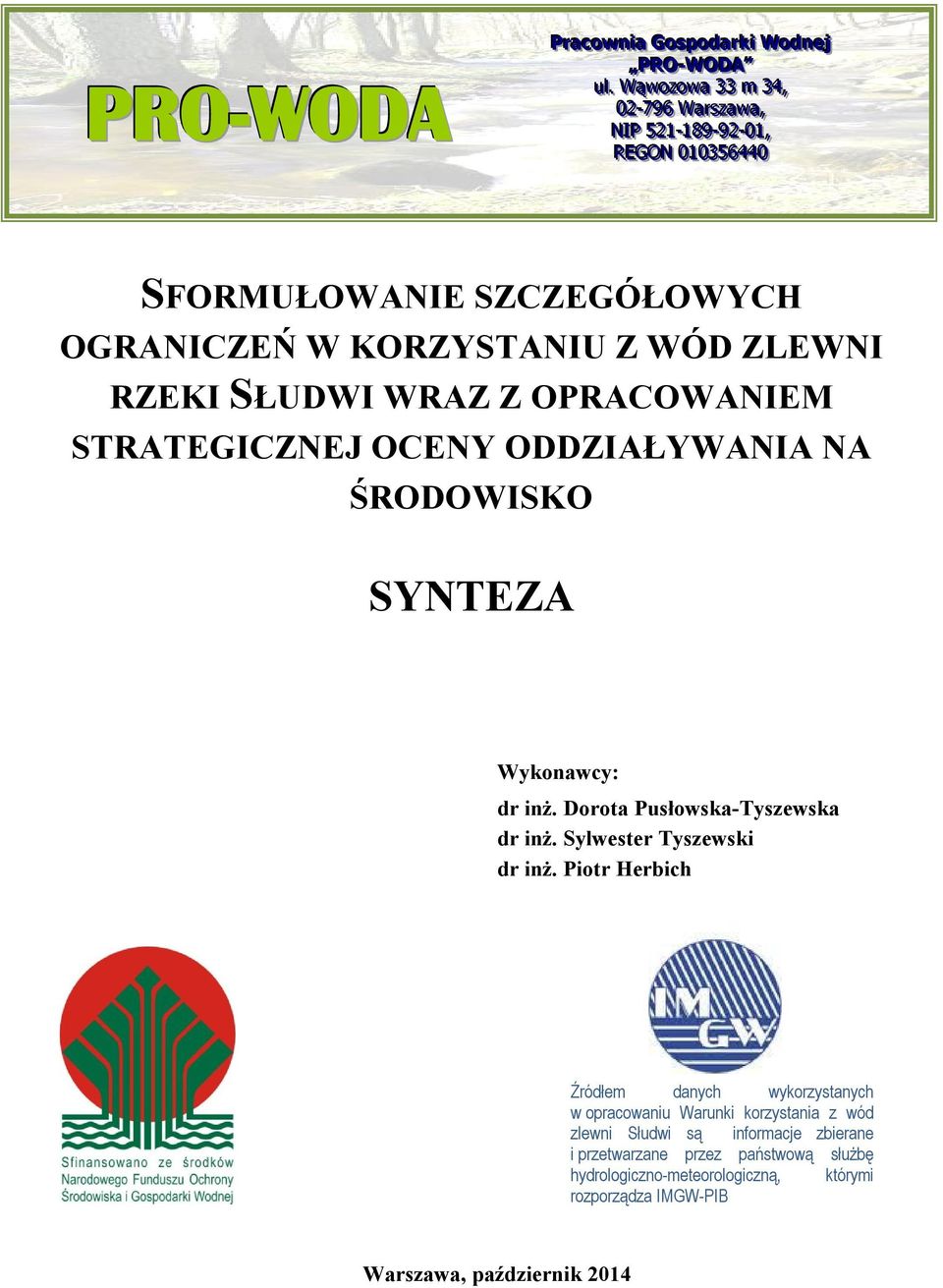 KORZYSTANIU Z WÓD ZLEWNI RZEKI SŁUDWI WRAZ Z OPRACOWANIEM STRATEGICZNEJ OCENY ODDZIAŁYWANIA NA ŚRODOWISKO SYNTEZA Wykonawcy: dr inż. Dorota Pusłowska-Tyszewska dr inż.