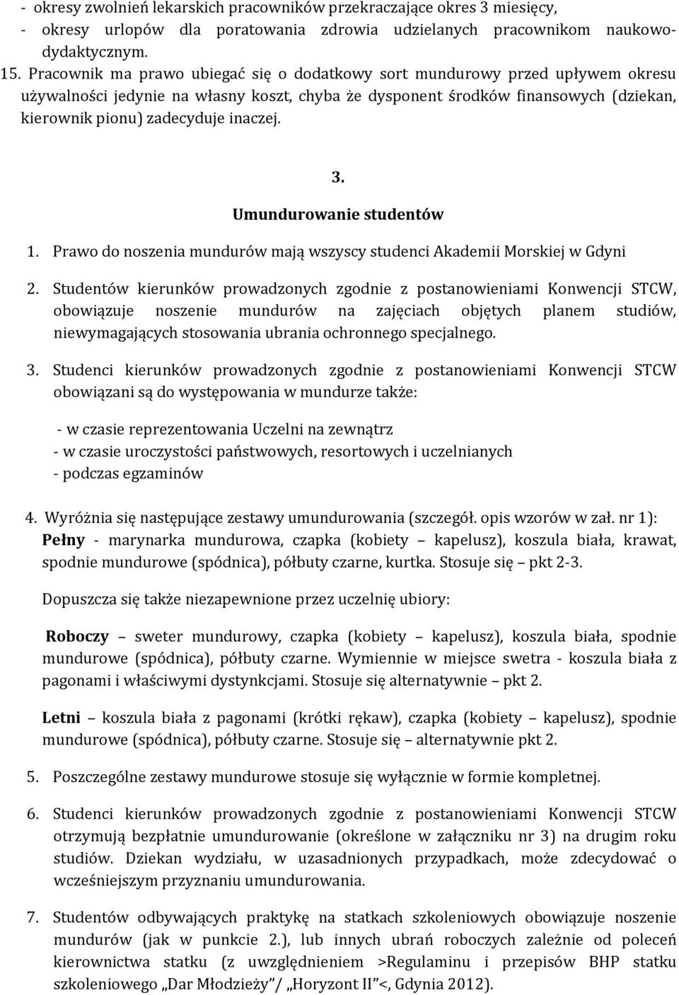 inaczej. 3. Umundurowanie studentów 1. Prawo do noszenia mundurów mają wszyscy studenci Akademii Morskiej w Gdyni 2.