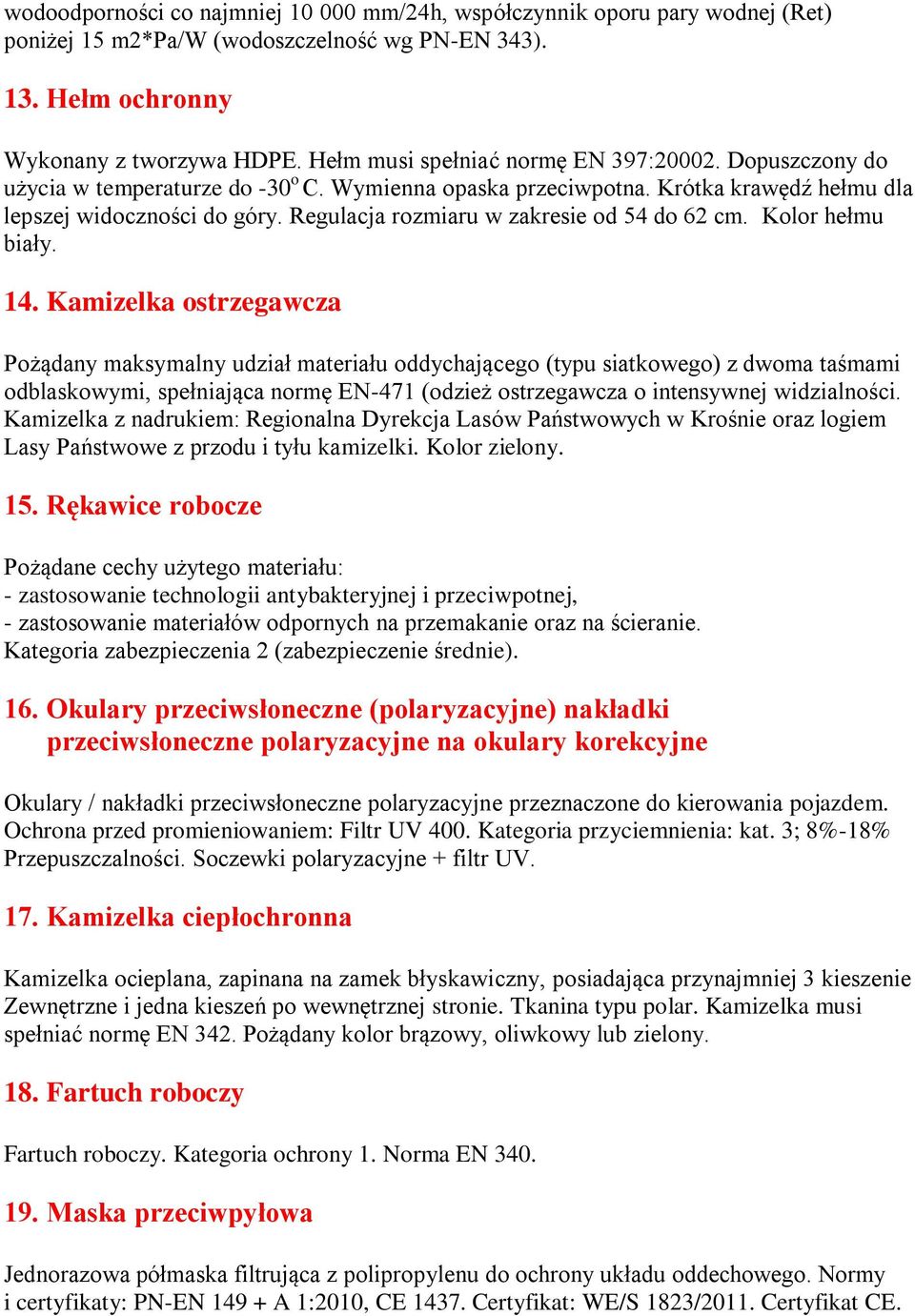 Regulacja rozmiaru w zakresie od 54 do 62 cm. Kolor hełmu biały. 14.