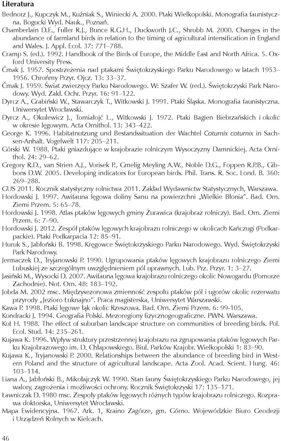 Handbook of the Birds of Europe, the Middle East and North Africa. 5. Ox - ford University Press. Ćmak J. 1957. Spostrzeżenia nad ptakami Świętokrzyskiego Parku Narodowego w latach 1953 1956.