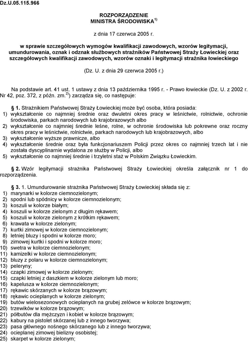 zawodowych, wzorów oznaki i legitymacji strażnika łowieckiego (Dz. U. z dnia 29 czerwca 2005 r.) Na podstawie art. 41 ust. 1 ustawy z dnia 13 października 1995 r. - Prawo łowieckie (Dz. U. z 2002 r.