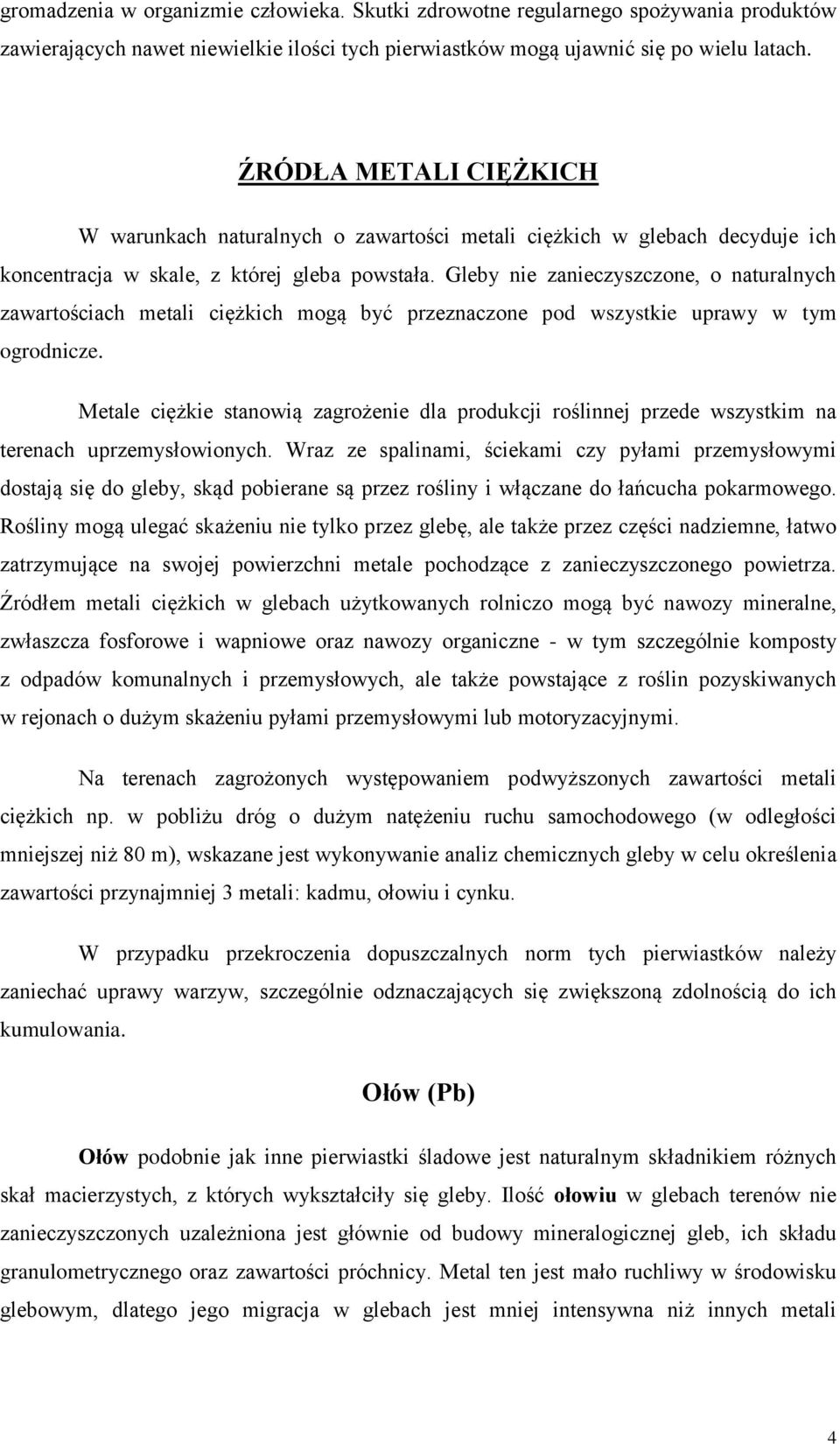 Gleby nie zanieczyszczone, o naturalnych zawartościach metali ciężkich mogą być przeznaczone pod wszystkie uprawy w tym ogrodnicze.