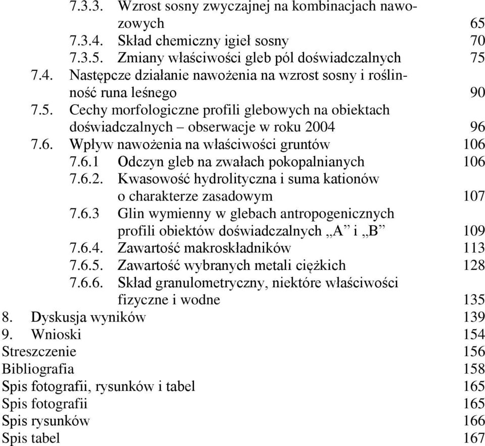 6.3 Glin wymienny w glebach antropogenicznych profili obiektów doświadczalnych A i B 109 7.6.4. Zawartość makroskładników 113 7.6.5. Zawartość wybranych metali ciężkich 128 7.6.6. Skład granulometryczny, niektóre właściwości fizyczne i wodne 135 8.