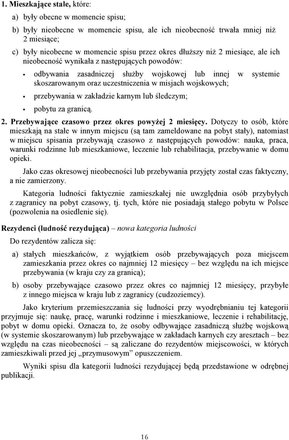 przebywania w zakładzie karnym lub śledczym; pobytu za granicą. 2. Przebywające czasowo przez okres powyżej 2 miesięcy.