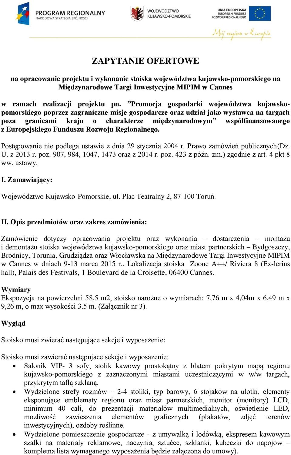 Europejskiego Funduszu Rozwoju Regionalnego. Postępowanie nie podlega ustawie z dnia 29 stycznia 2004 r. Prawo zamówień publicznych(dz. U. z 2013 r. poz. 907, 984, 1047, 1473 oraz z 2014 r. poz. 423 z późn.