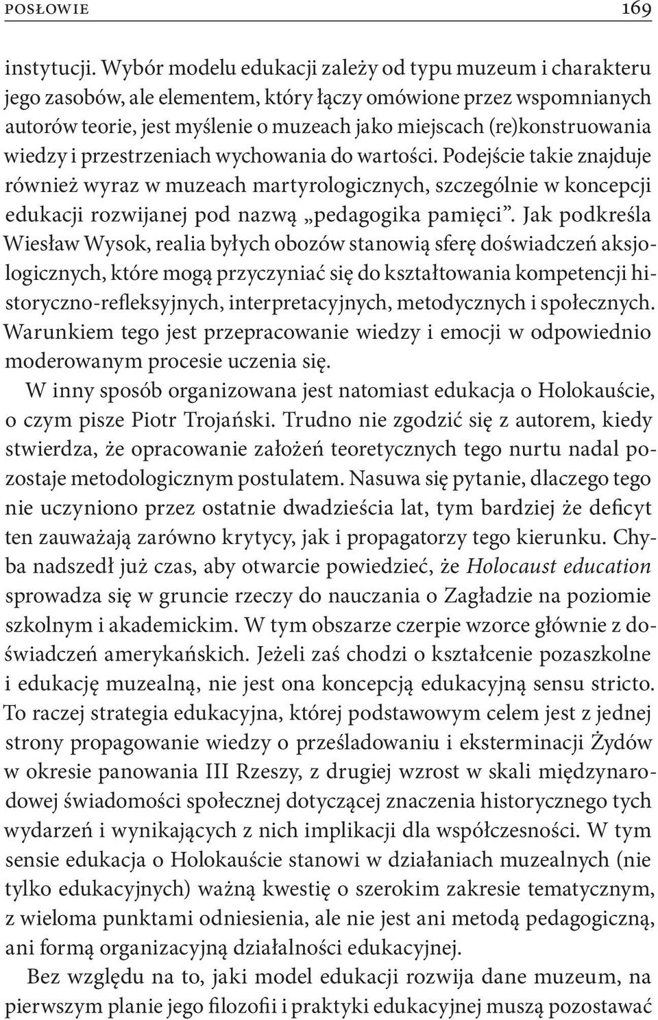 wiedzy i przestrzeniach wychowania do wartości. Podejście takie znajduje również wyraz w muzeach martyrologicznych, szczególnie w koncepcji edukacji rozwijanej pod nazwą pedagogika pamięci.