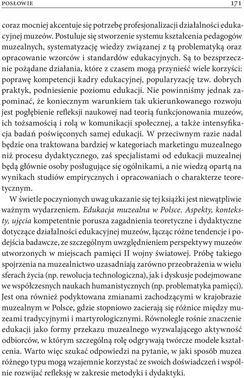 Są to bezsprzecznie pożądane działania, które z czasem mogą przynieść wiele korzyści: po prawę kompetencji kadry edukacyjnej, popularyzację tzw. dobrych praktyk, podniesienie poziomu edukacji.