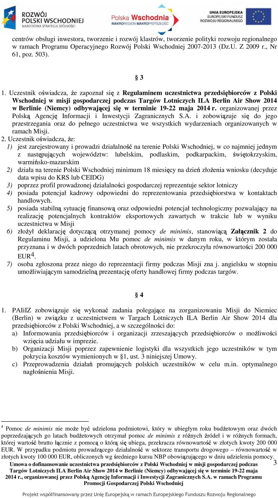 odbywającej się 2014 r. organizowanej przez Polską Agencję Informacji i Inwestycji Zagranicznych S.A. i zobowiązuje się do jego przestrzegania oraz do pełnego uczestnictwa we wszystkich wydarzeniach organizowanych w ramach Misji.