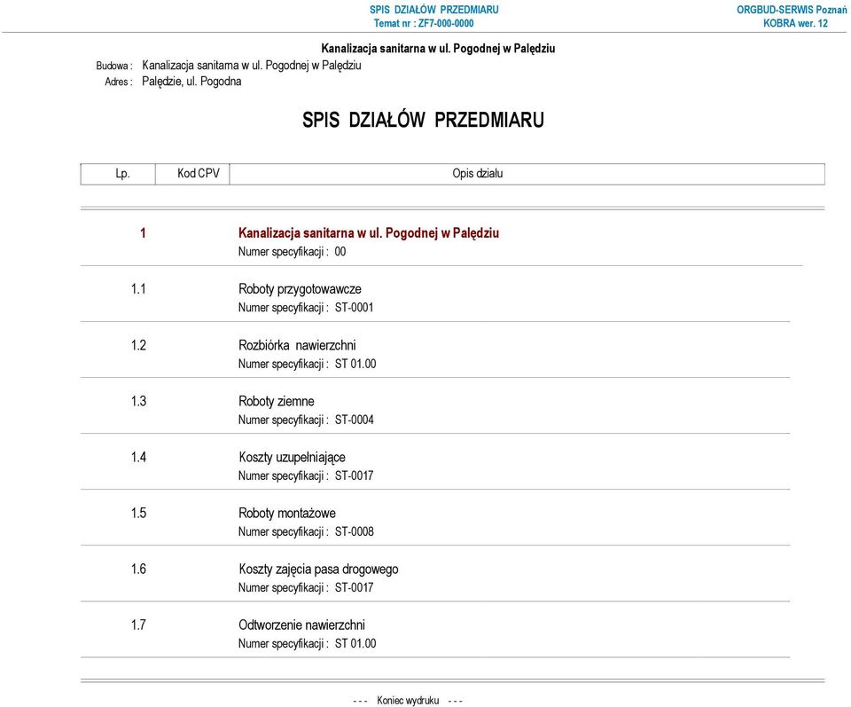 2 Rozbiórka nawierzchni Numer specyfikacji : ST 01.00 1.3 Roboty ziemne Numer specyfikacji : ST-0004 1.4 Koszty uzupełniające Numer specyfikacji : ST-0017 1.