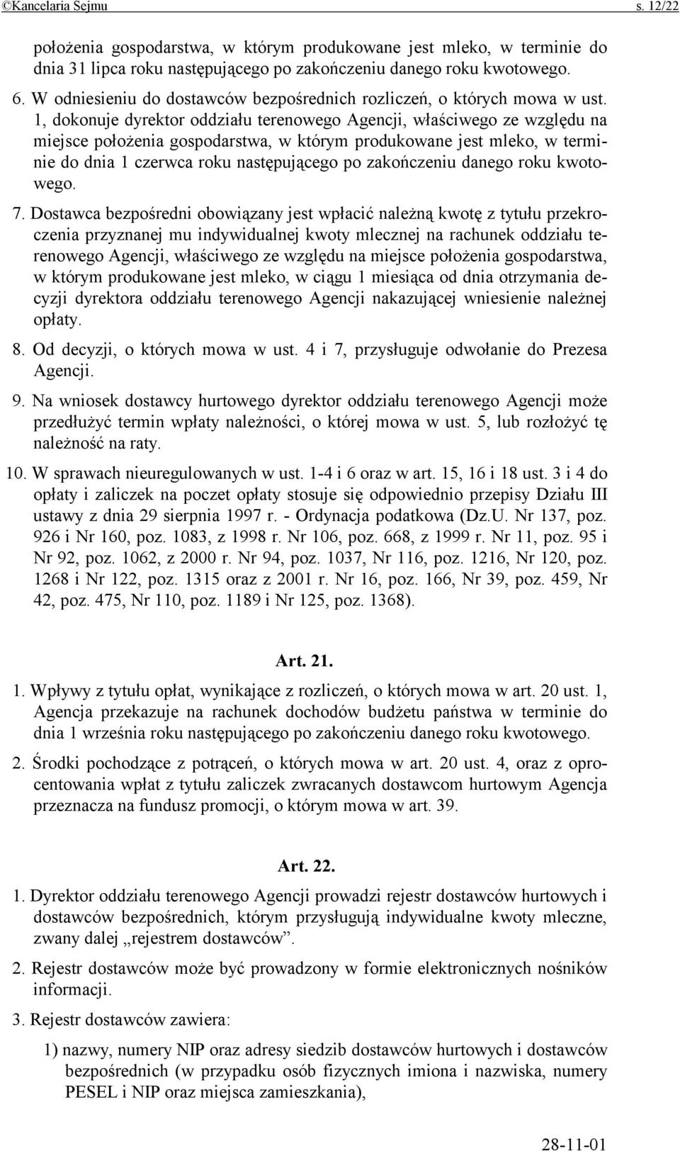 1, dokonuje dyrektor oddziału terenowego Agencji, właściwego ze względu na miejsce położenia gospodarstwa, w którym produkowane jest mleko, w terminie do dnia 1 czerwca roku następującego po