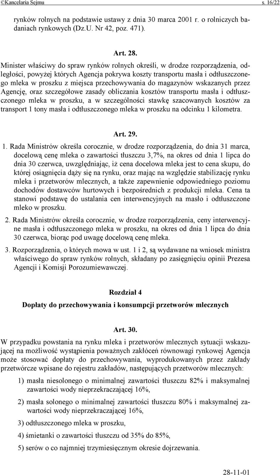 przechowywania do magazynów wskazanych przez Agencję, oraz szczegółowe zasady obliczania kosztów transportu masła i odtłuszczonego mleka w proszku, a w szczególności stawkę szacowanych kosztów za