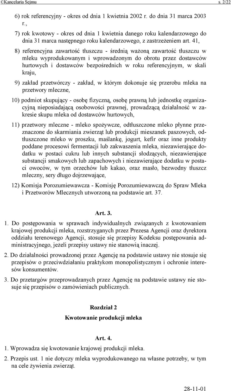 41, 8) referencyjna zawartość tłuszczu - średnią ważoną zawartość tłuszczu w mleku wyprodukowanym i wprowadzonym do obrotu przez dostawców hurtowych i dostawców bezpośrednich w roku referencyjnym, w