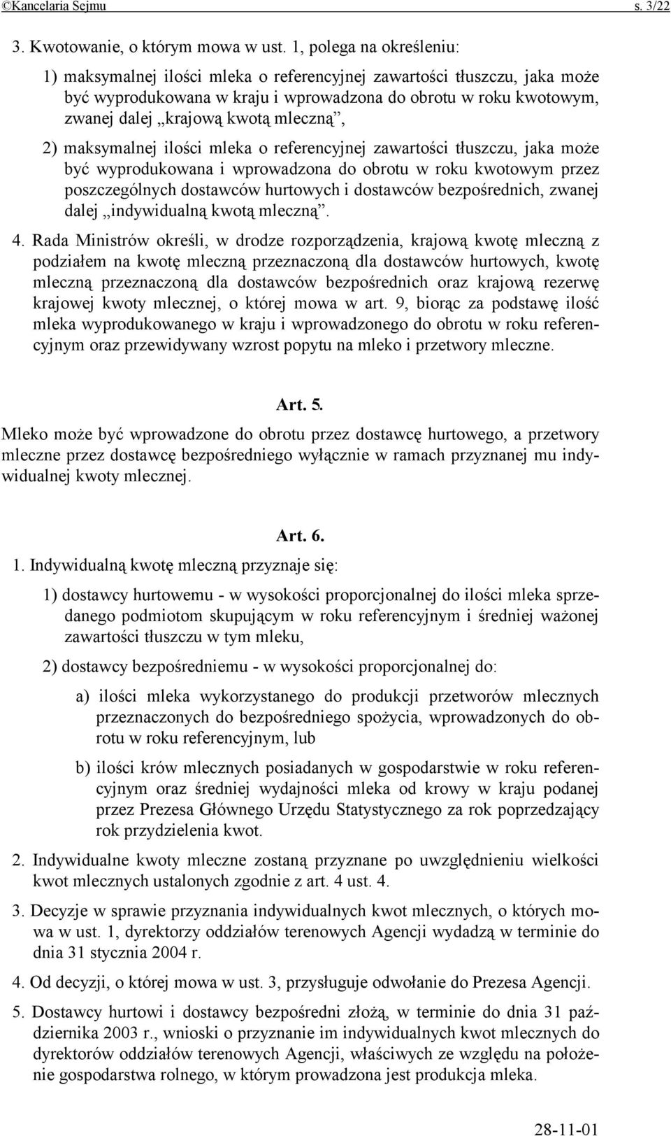 mleczną, 2) maksymalnej ilości mleka o referencyjnej zawartości tłuszczu, jaka może być wyprodukowana i wprowadzona do obrotu w roku kwotowym przez poszczególnych dostawców hurtowych i dostawców