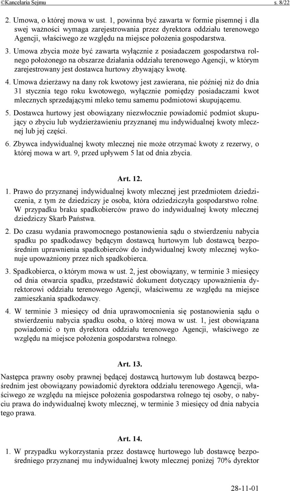 Umowa zbycia może być zawarta wyłącznie z posiadaczem gospodarstwa rolnego położonego na obszarze działania oddziału terenowego Agencji, w którym zarejestrowany jest dostawca hurtowy zbywający kwotę.