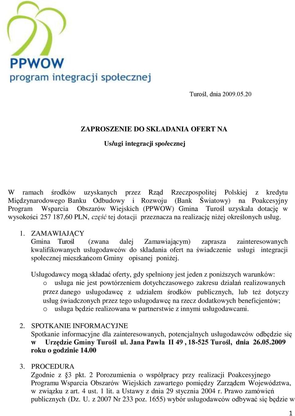 na Poakcesyjny Program Wsparcia Obszarów Wiejskich (PPWOW) Gmina Turośl uzyskała dotację w wysokości 257 18