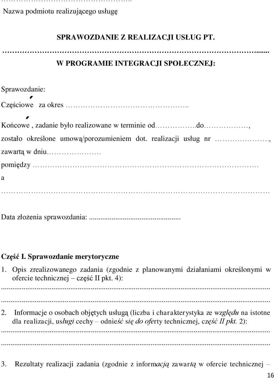 .. Część I. Sprawozdanie merytoryczne 1. Opis zrealizowanego zadania (zgodnie z planowanymi działaniami określonymi w ofercie technicznej część II pkt. 4): 2.