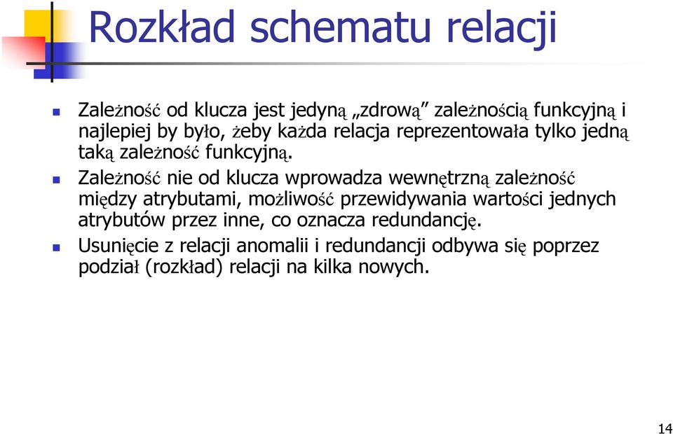 ZaleŜność nie od klucza wprowadza wewnętrzną zaleŝność między atrybutami, moŝliwość przewidywania wartości