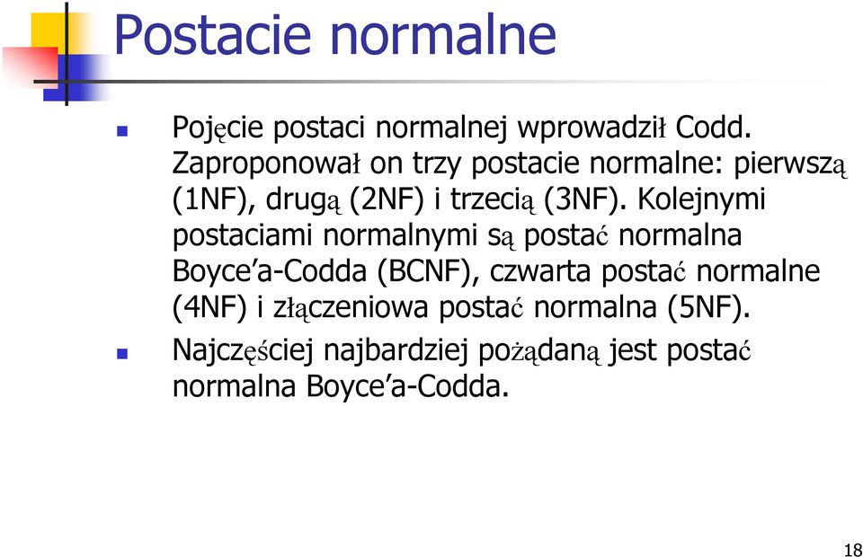 Kolejnymi postaciami normalnymi są postać normalna Boyce a-codda (BCNF), czwarta postać