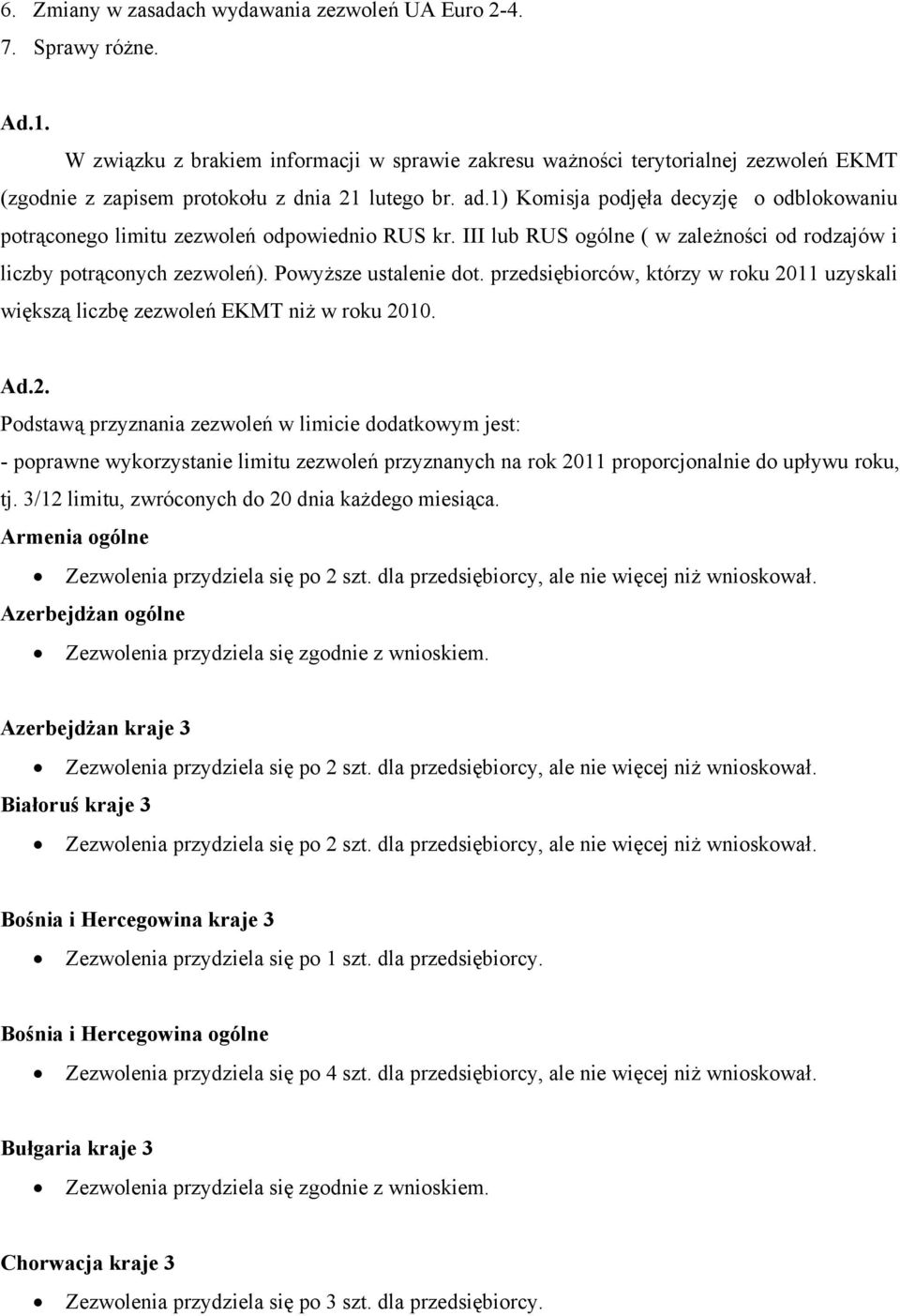 1) Komisja podjęła decyzję o odblokowaniu potrąconego limitu zezwoleń odpowiednio RUS kr. III lub RUS ogólne ( w zależności od rodzajów i liczby potrąconych zezwoleń). Powyższe ustalenie dot.