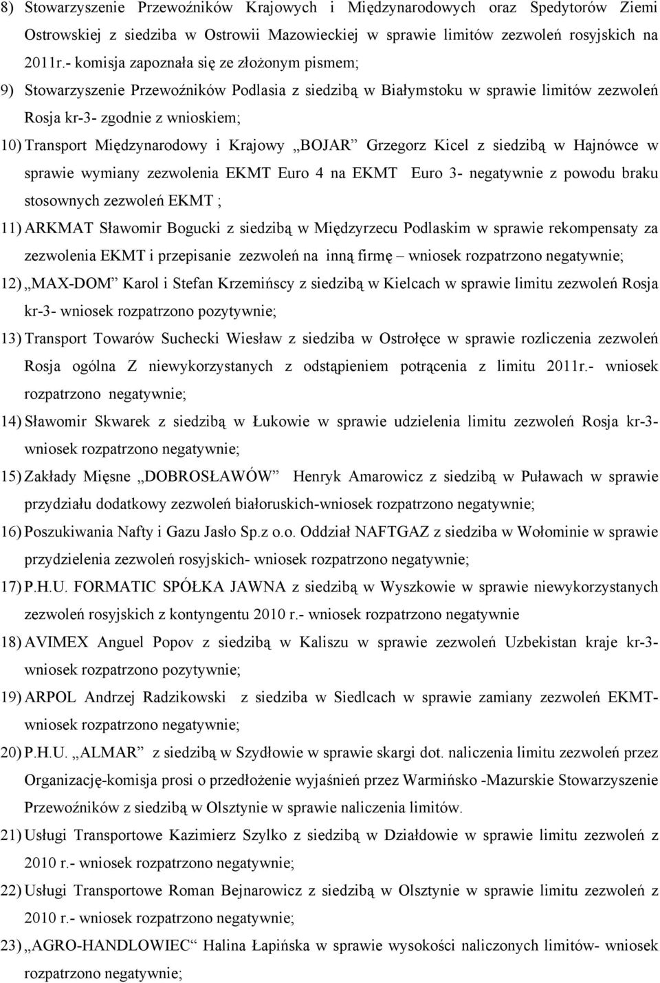 Krajowy BOJAR Grzegorz Kicel z siedzibą w Hajnówce w sprawie wymiany zezwolenia EKMT Euro 4 na EKMT Euro 3- negatywnie z powodu braku stosownych zezwoleń EKMT ; 11) ARKMAT Sławomir Bogucki z siedzibą