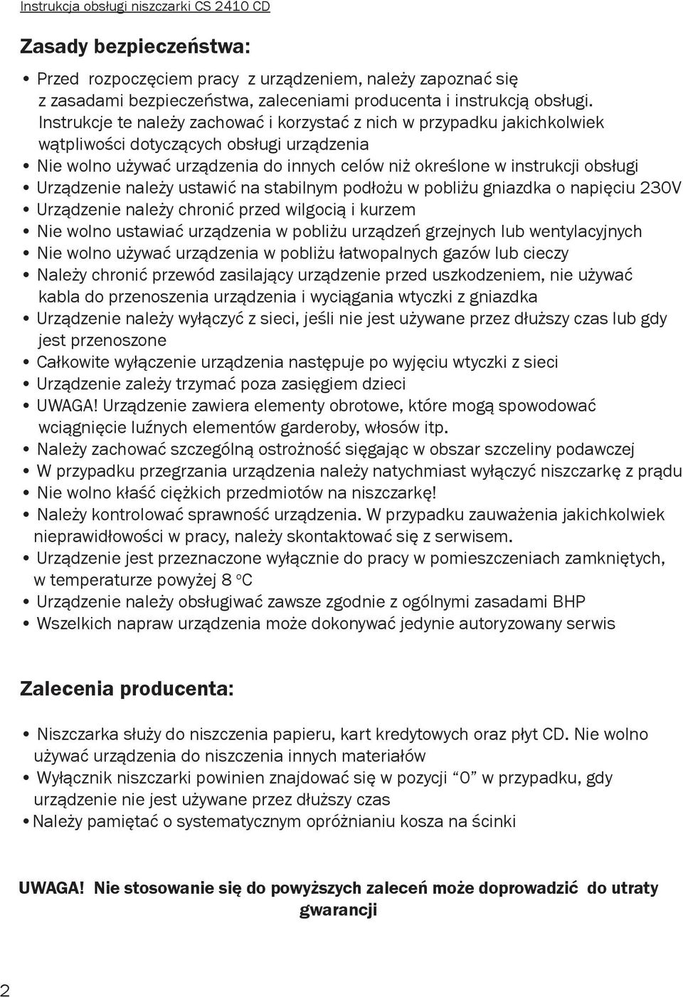 Urządzenie należy ustawić na stabilnym podłożu w pobliżu gniazdka o napięciu 230V Urządzenie należy chronić przed wilgocią i kurzem Nie wolno ustawiać urządzenia w pobliżu urządzeń grzejnych lub