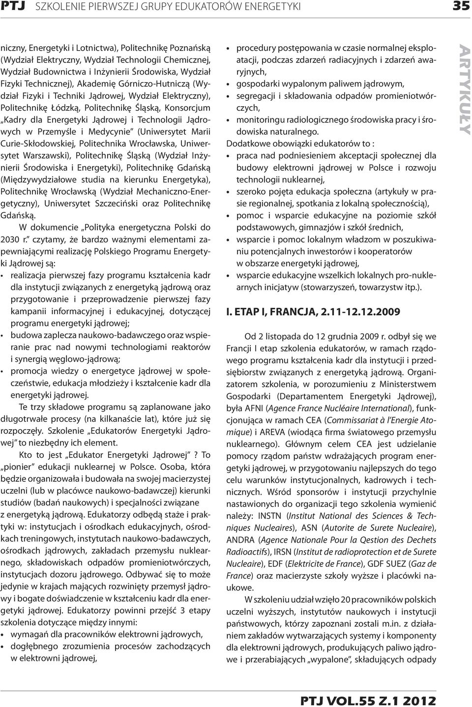 Energetyki Jądrowej i Technologii Jądrowych w Przemyśle i Medycynie (Uniwersytet Marii Curie-Skłodowskiej, Politechnika Wrocławska, Uniwersytet Warszawski), Politechnikę Śląską (Wydział Inżynierii