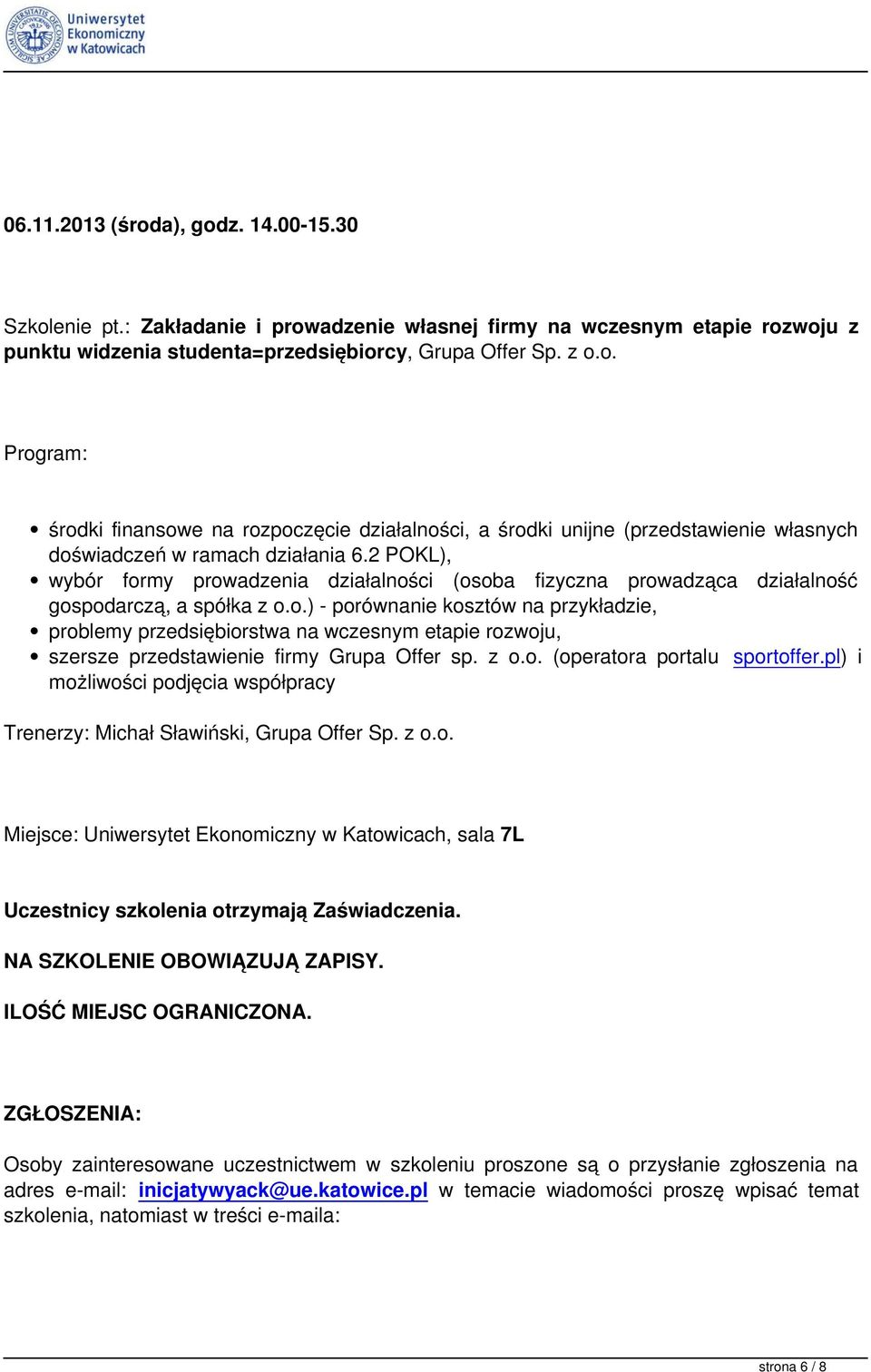 z o.o. (operatora portalu sportoffer.pl) i możliwości podjęcia współpracy Trenerzy: Michał Sławiński, Grupa Offer Sp. z o.o. Miejsce: Uniwersytet Ekonomiczny w Katowicach, sala 7L ILOŚĆ MIEJSC OGRANICZONA.