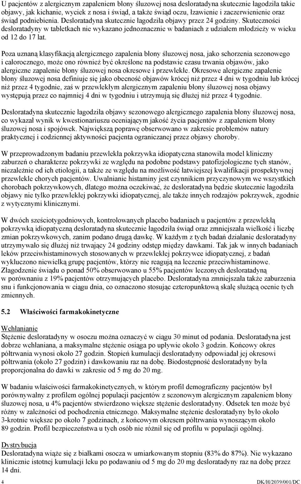 Skuteczności desloratadyny w tabletkach nie wykazano jednoznacznie w badaniach z udziałem młodzieży w wieku od 12 do 17 lat.