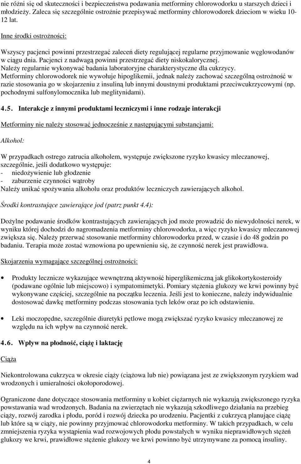 Inne środki ostrożności: Wszyscy pacjenci powinni przestrzegać zaleceń diety regulującej regularne przyjmowanie węglowodanów w ciągu dnia.