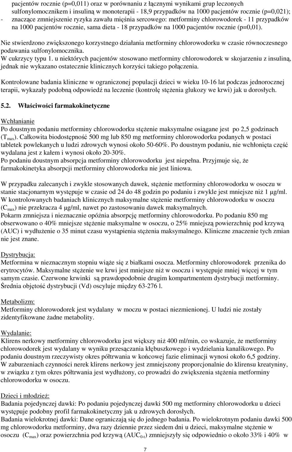 Nie stwierdzono zwiększonego korzystnego działania metforminy chlorowodorku w czasie równoczesnego podawania sulfonylomocznika. W cukrzycy typu 1.