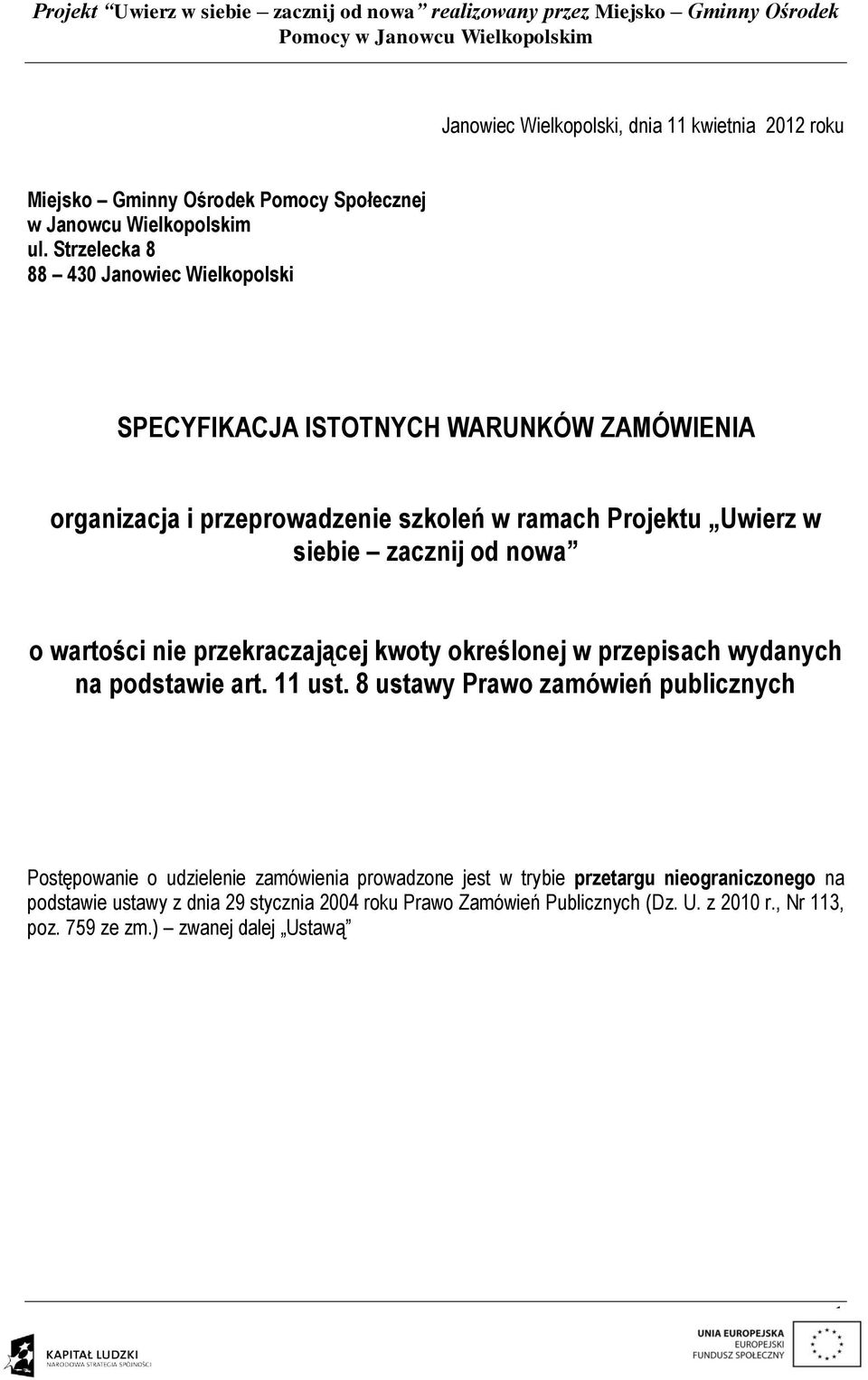 zacznij od nowa o wartości nie przekraczającej kwoty określonej w przepisach wydanych na podstawie art. 11 ust.