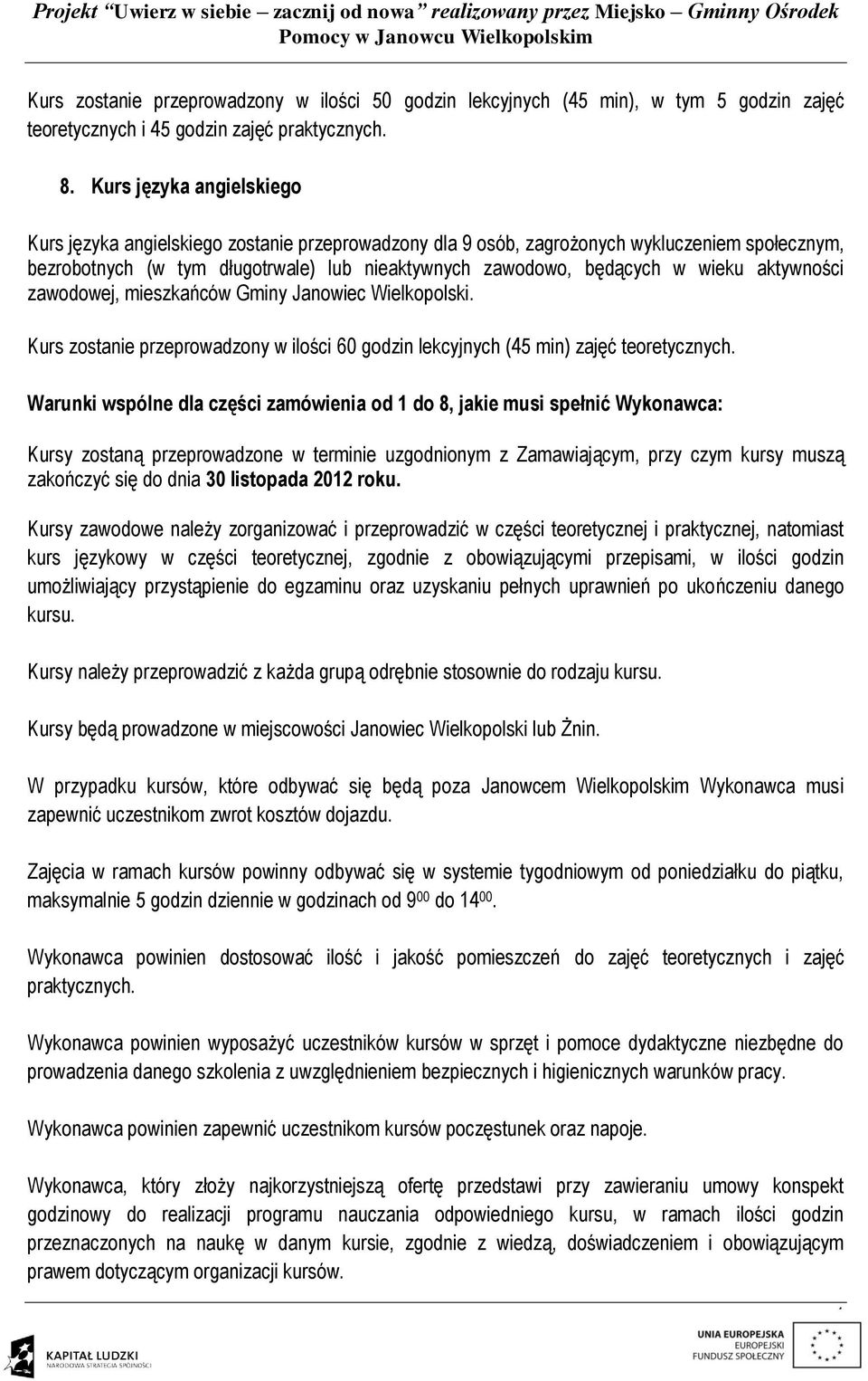 aktywności zawodowej, mieszkańców Gminy Janowiec Wielkopolski. Kurs zostanie przeprowadzony w ilości 60 godzin lekcyjnych (45 min) zajęć teoretycznych.