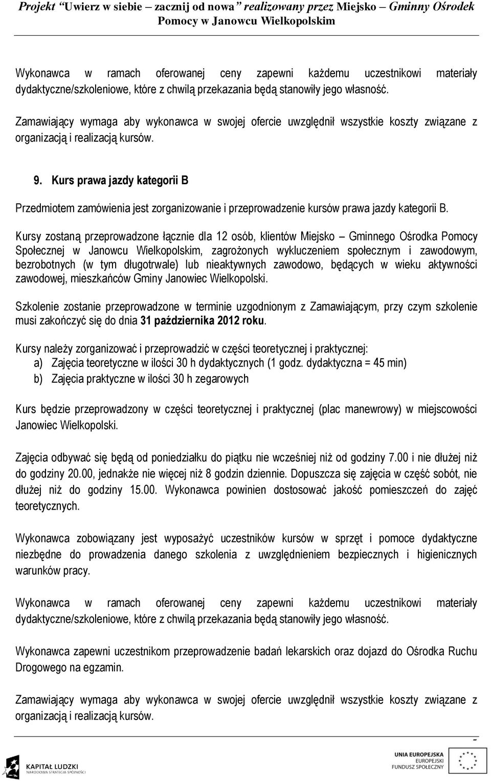 Kurs prawa jazdy kategorii B Przedmiotem zamówienia jest zorganizowanie i przeprowadzenie kursów prawa jazdy kategorii B.