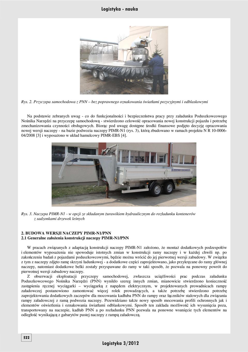 Nośnika Narzędzi na przyczepę samochodową - stwierdzono celowość opracowania nowej konstrukcji pojazdu i potrzebę zmechanizowania czynności obsługowych.