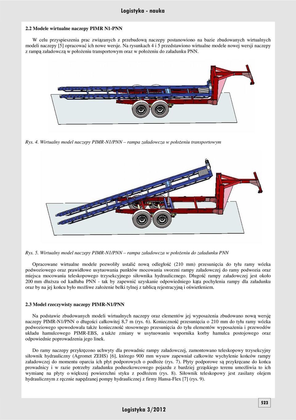 5. Wirtualny model naczepy PIMR-N1/PNN rampa załadowcza w połoŝeniu do załadunku PNN Opracowane wirtualne modele pozwoliły ustalić nową odległość (210 mm) przesunięcia do tyłu ramy wózka podwoziowego