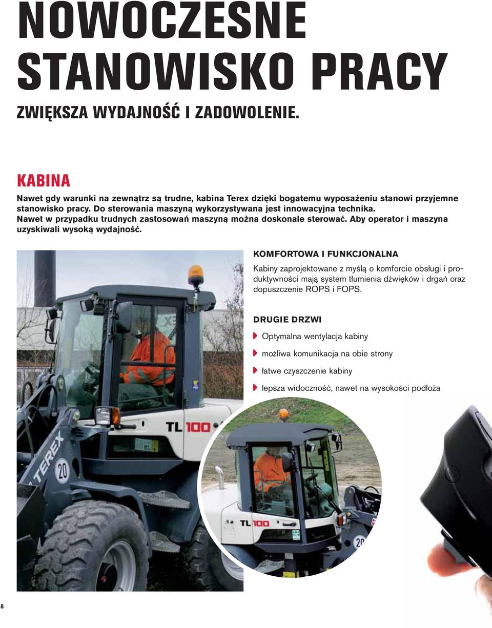 Do sterowania maszyną wykorzystywana jest innowacyjna technika. Nawet w przypadku trudnych zastosowań maszyną można doskonale sterować.