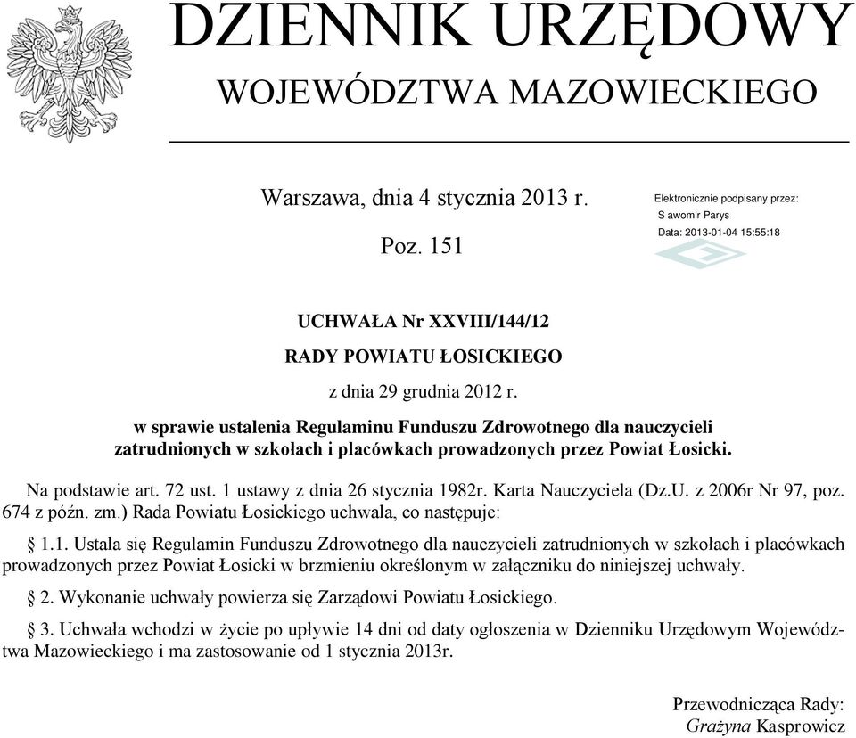 1 ustawy z dnia 26 stycznia 1982r. Karta Nauczyciela (Dz.U. z 26r Nr 97, poz. 674 z późn. zm.) Rada Powiatu Łosickiego uchwala, co następuje: 1.1. Ustala się Regulamin Funduszu Zdrowotnego dla nauczycieli zatrudnionych w szkołach i placówkach prowadzonych przez Powiat Łosicki w brzmieniu określonym w załączniku do niniejszej uchwały.