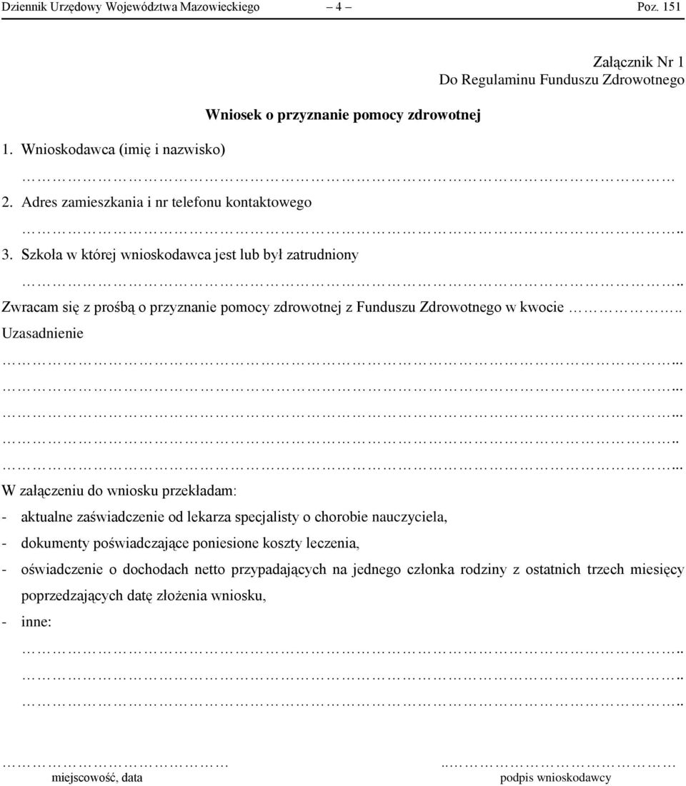 Szkoła w której wnioskodawca jest lub był zatrudniony Zwracam się z prośbą o przyznanie pomocy zdrowotnej z Funduszu Zdrowotnego w kwocie.. Uzasadnienie.