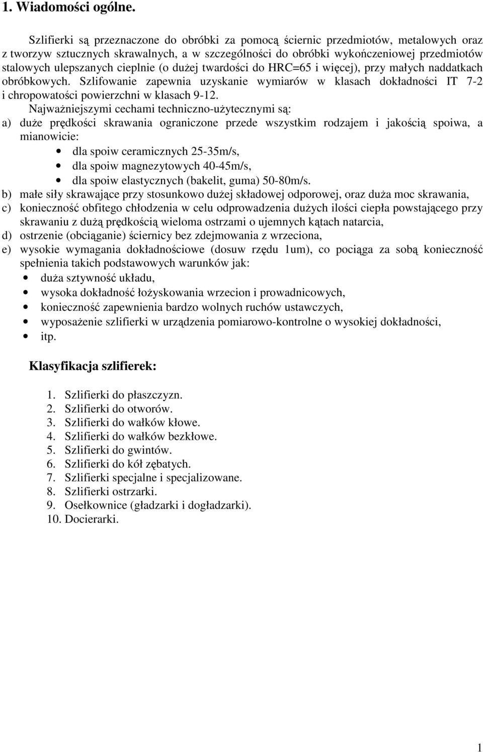 cieplnie (o duej twardoci do HRC=65 i wicej), przy małych naddatkach obróbkowych. zapewnia uzyskanie wymiarów w klasach dokładnoci IT 7-2 i chropowatoci powierzchni w klasach 9-12.