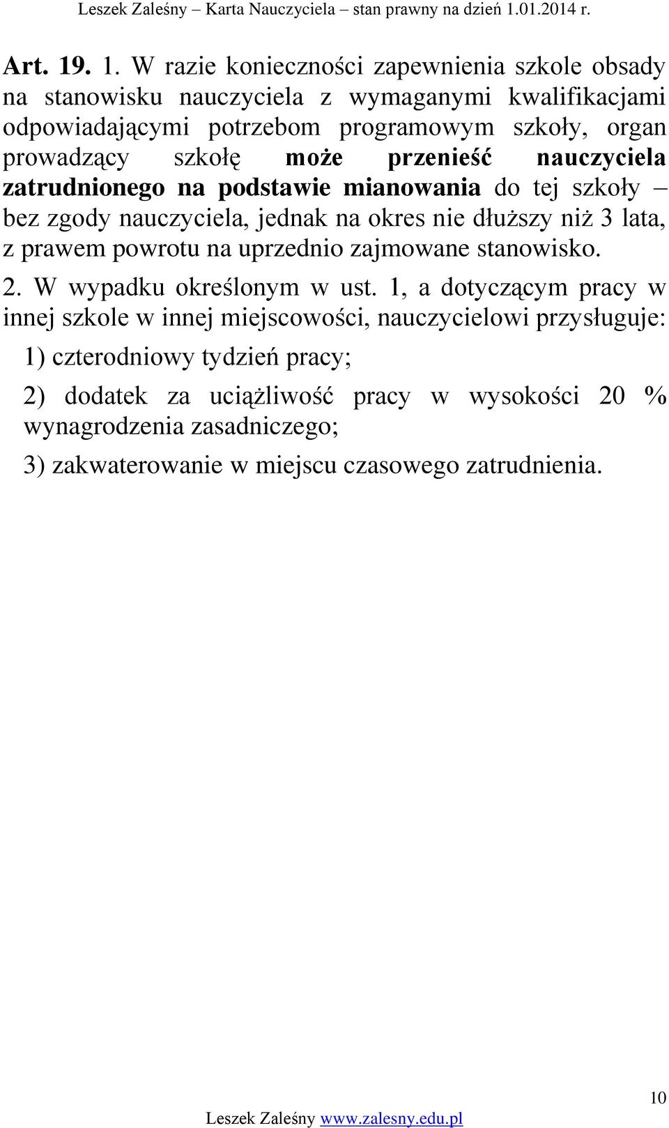 prowadzący szkołę może przenieść nauczyciela zatrudnionego na podstawie mianowania do tej szkoły bez zgody nauczyciela, jednak na okres nie dłuższy niż 3 lata, z