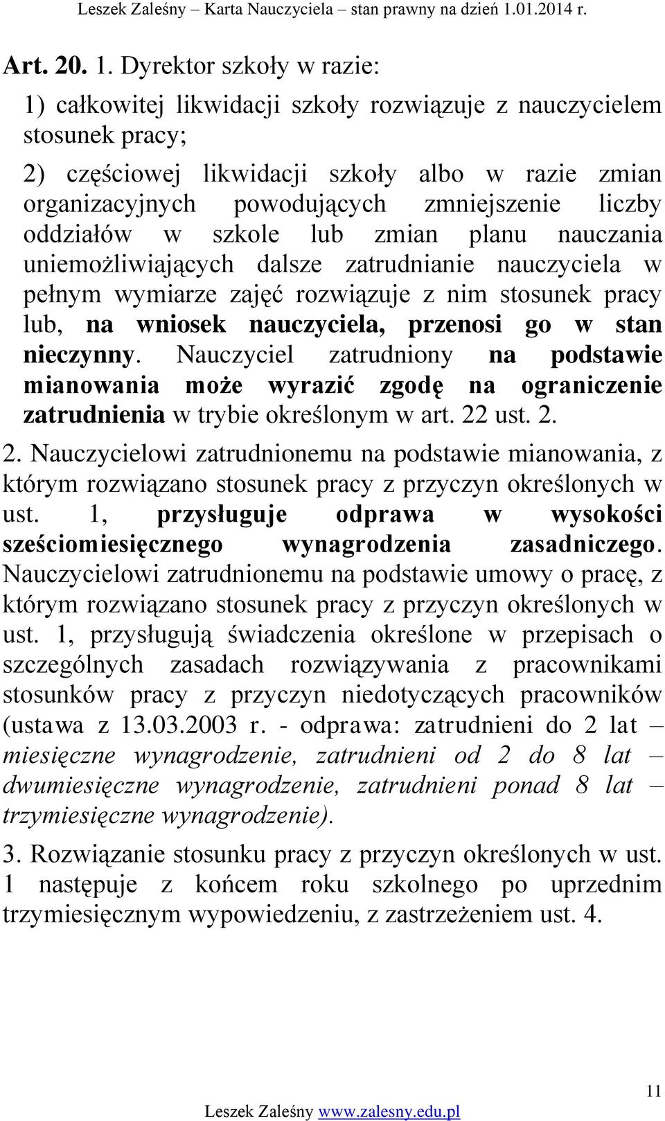 oddziałów w szkole lub zmian planu nauczania uniemożliwiających dalsze zatrudnianie nauczyciela w pełnym wymiarze zajęć rozwiązuje z nim stosunek pracy lub, na wniosek nauczyciela, przenosi go w stan