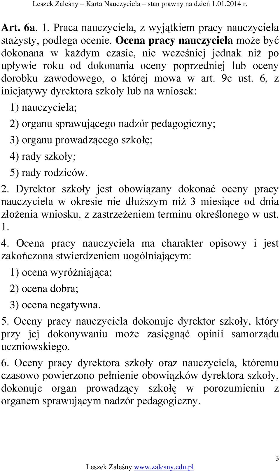 6, z inicjatywy dyrektora szkoły lub na wniosek: 1) nauczyciela; 2)