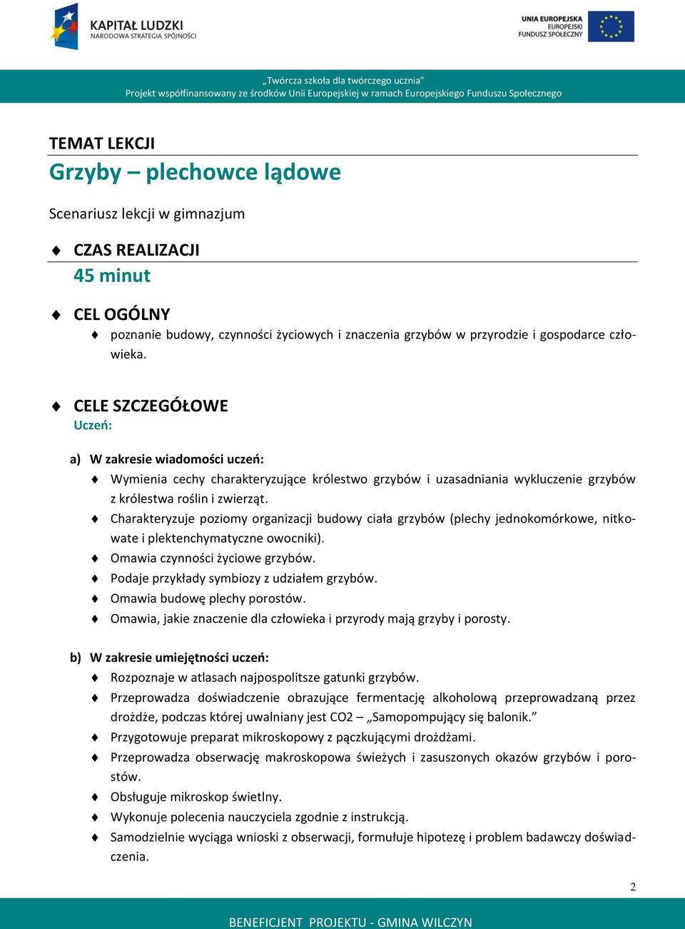 Charakteryzuje poziomy organizacji budowy ciała grzybów (plechy jednokomórkowe, nitkowate i plektenchymatyczne owocniki). Omawia czynności życiowe grzybów.