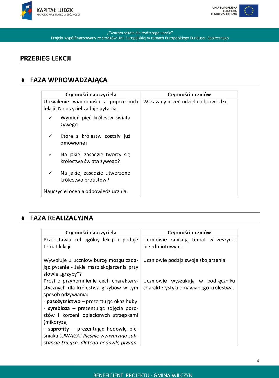 Nauczyciel ocenia odpowiedz ucznia. FAZA REALIZACYJNA Czynności nauczyciela Przedstawia cel ogólny lekcji i podaje temat lekcji.