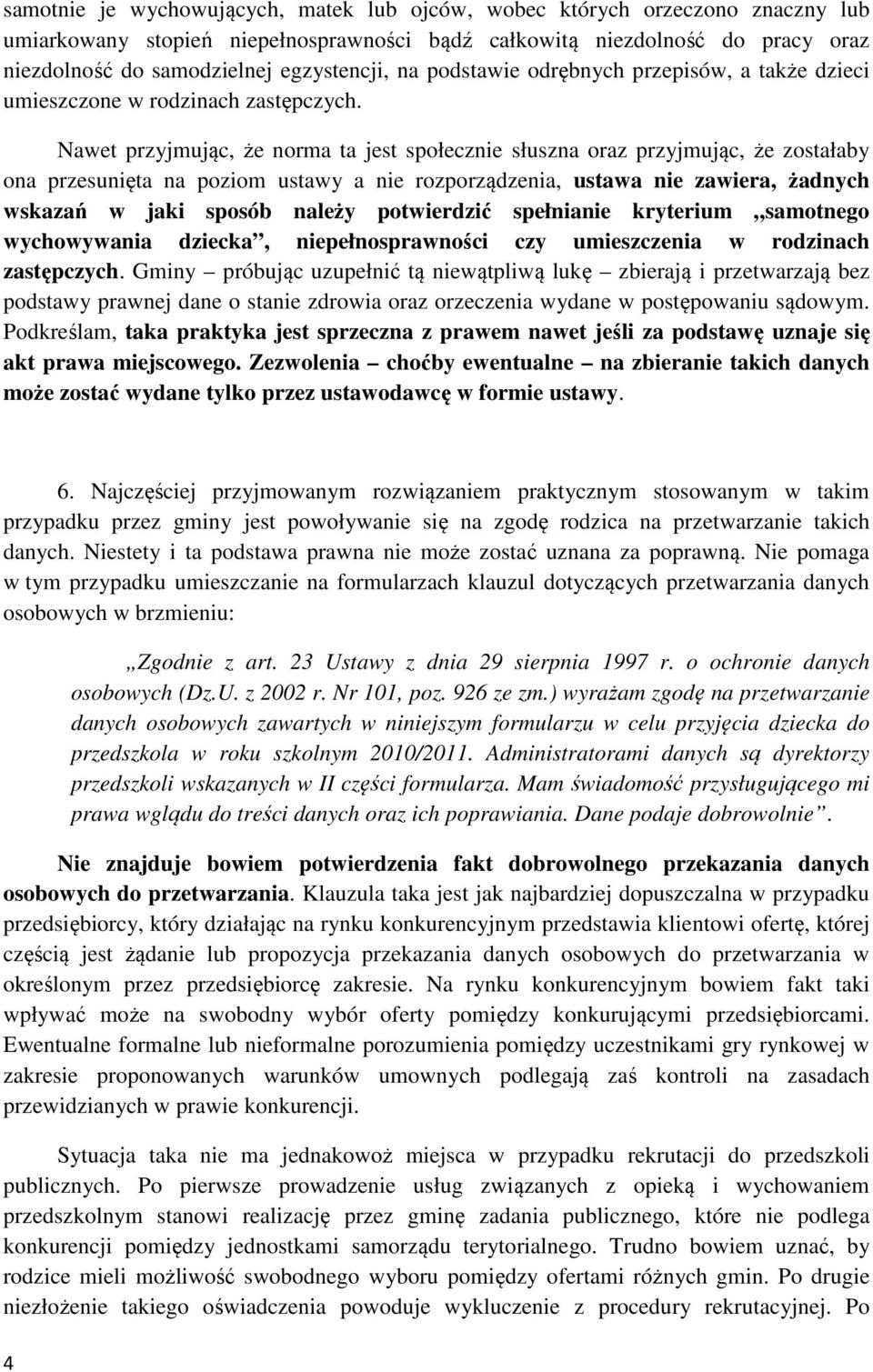 Nawet przyjmując, że norma ta jest społecznie słuszna oraz przyjmując, że zostałaby ona przesunięta na poziom ustawy a nie rozporządzenia, ustawa nie zawiera, żadnych wskazań w jaki sposób należy