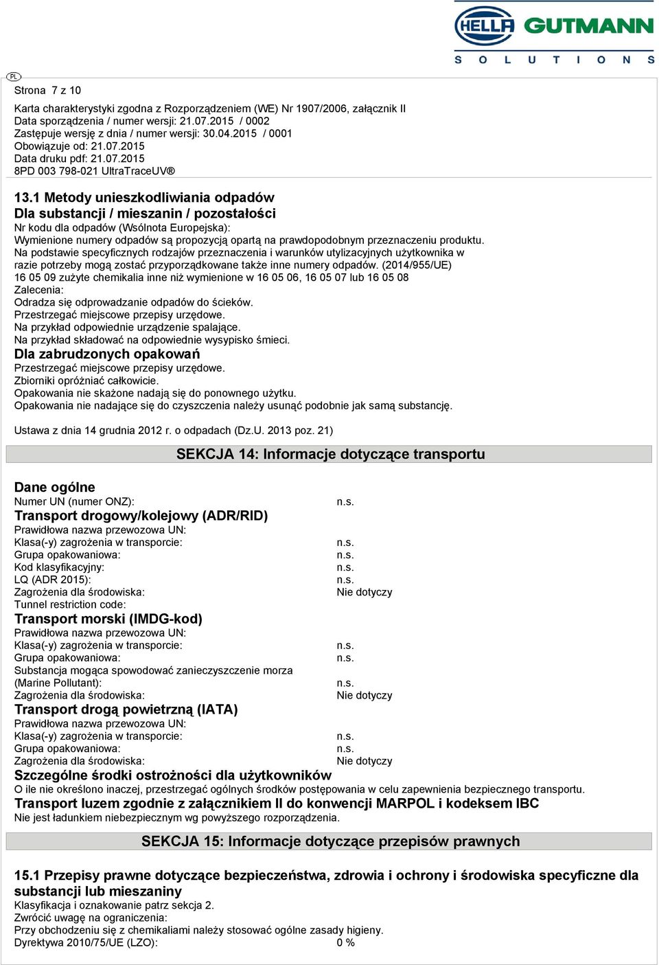 produktu. Na podstawie specyficznych rodzajów przeznaczenia i warunków utylizacyjnych użytkownika w razie potrzeby mogą zostać przyporządkowane także inne numery odpadów.