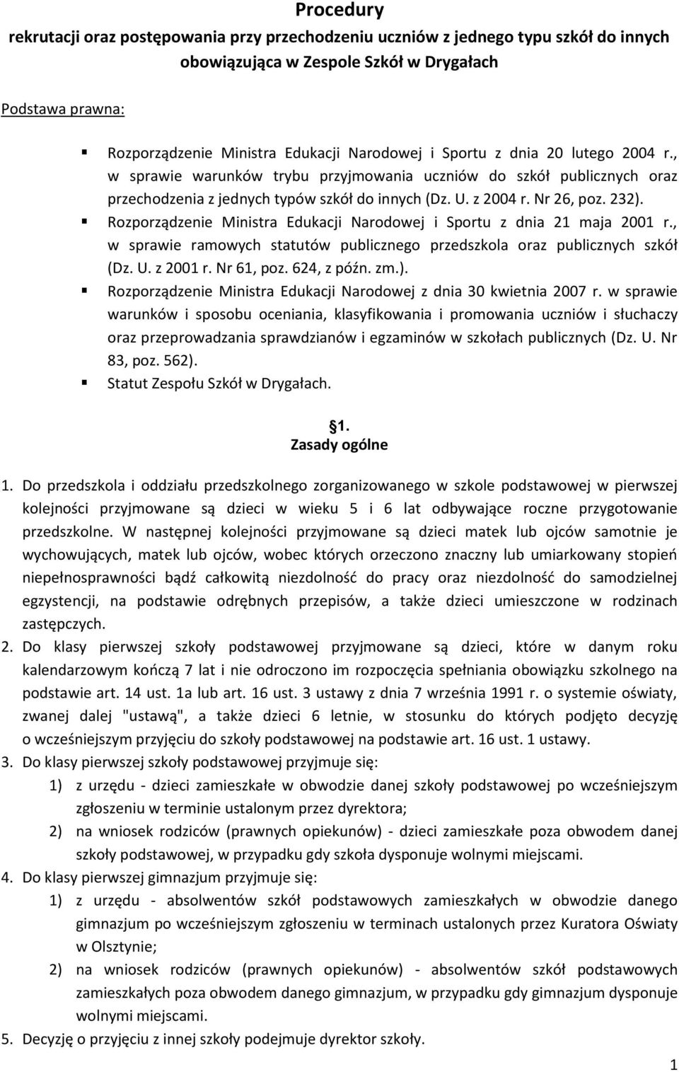 Rozporządzenie Ministra Edukacji Narodowej i Sportu z dnia 21 maja 2001 r., w sprawie ramowych statutów publicznego przedszkola oraz publicznych szkół (Dz. U. z 2001 r. Nr 61, poz. 624, z późn. zm.).