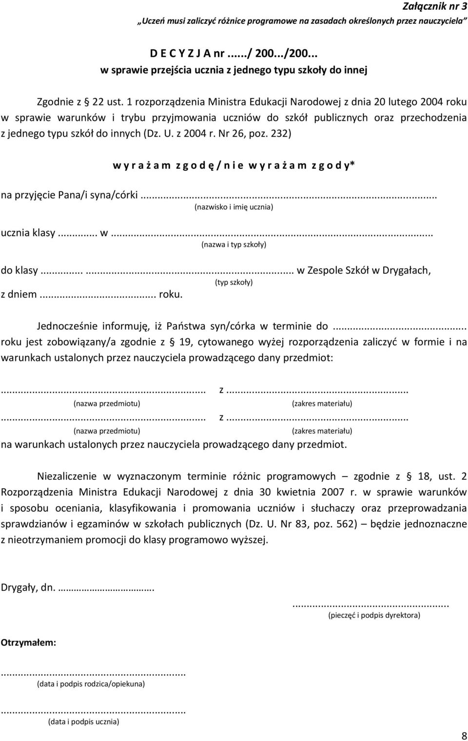 1 rozporządzenia Ministra Edukacji Narodowej z dnia 20 lutego 2004 roku w sprawie warunków i trybu przyjmowania uczniów do szkół publicznych oraz przechodzenia z jednego typu szkół do innych (Dz. U.