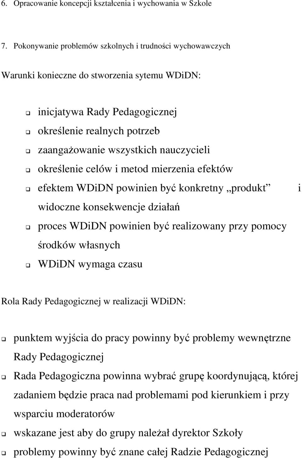 określenie celów i metod mierzenia efektów efektem WDiDN powinien być konkretny produkt i widoczne konsekwencje działań proces WDiDN powinien być realizowany przy pomocy środków własnych WDiDN wymaga