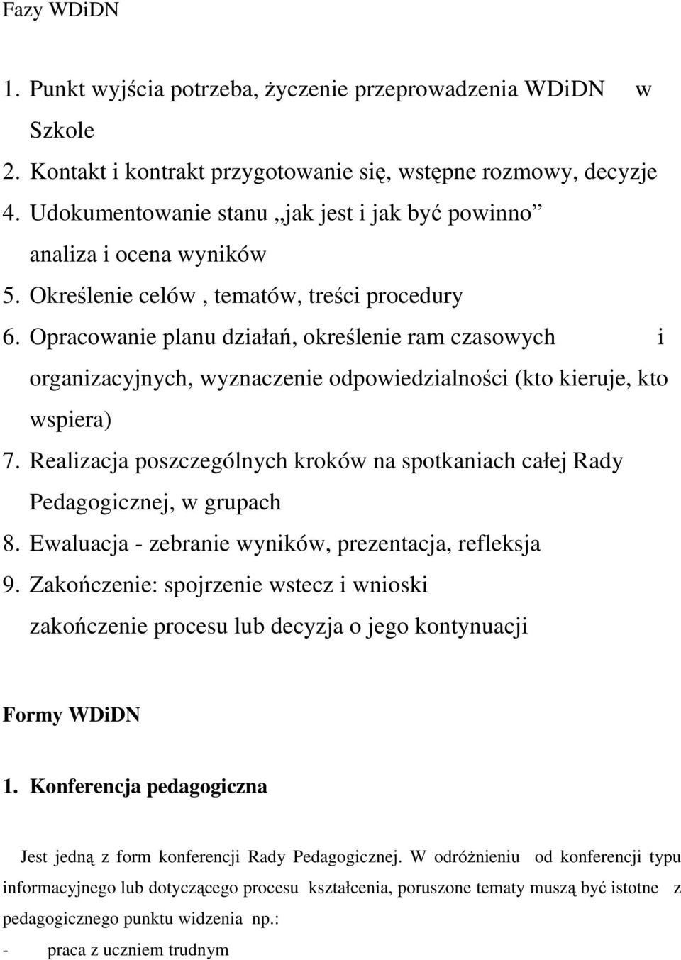Opracowanie planu działań, określenie ram czasowych i organizacyjnych, wyznaczenie odpowiedzialności (kto kieruje, kto wspiera) 7.